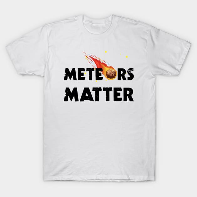 Meteors Matter T-Shirt by rjstyle7